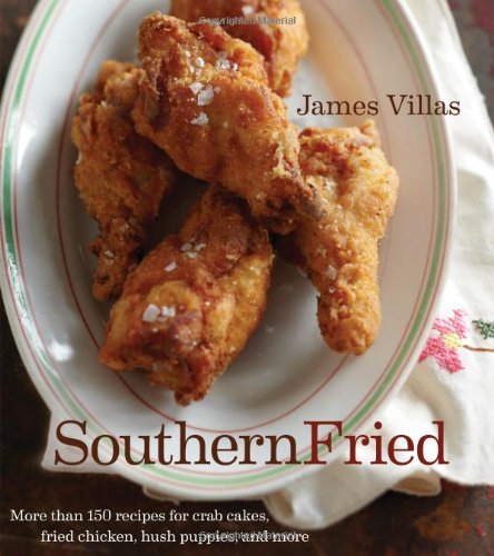 Southern Fried: More Than 150 recipes for Crab Cakes, Fried Chicken, Hush Puppies, and More by James Villas