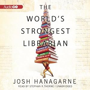 The Worlds Strongest Librarian: A Memoir of Tourettes, Faith, Strength, and the Power of Family