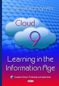 Cloud 9: Learning in the Information Age (Computer Science, Technology and Applications) by Luke Strongman