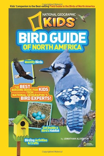 National Geographic Kids Bird Guide of North America: The Best Birding Book for Kids from National Geographic's Bird Experts by Jonathan Alderfer