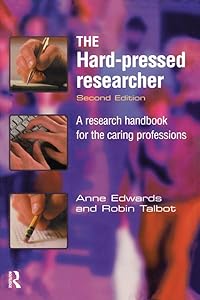 The Hard-pressed Researcher: A research handbook for the caring professions
