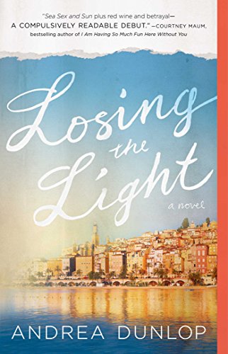 Losing the Light: A Novel by Andrea Dunlop