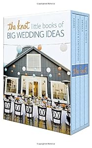 The Knot Little Books of Big Wedding Ideas: Cakes; Bouquets &amp; Centerpieces; Vows &amp; Toasts; and Details