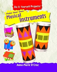 Make Your Own Musical Instruments by Anna-Marie D. Cruz