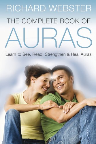 The Complete Book of Auras: Learn to See, Read, Strengthen &amp; Heal Auras by Richard Webster