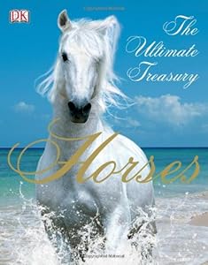 Horses: The Ultimate Treasury