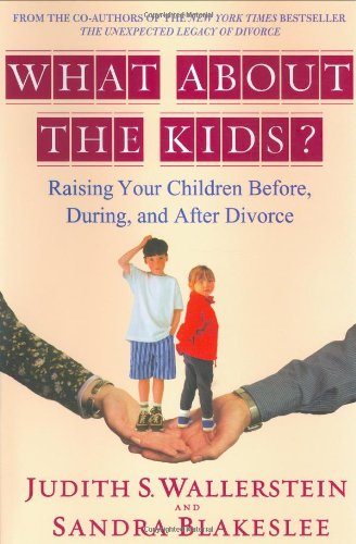 What About the Kids?: Raising Your Children Before, During, and After Divorce by Judith S. Wallerstein