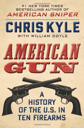 American Gun: A History of the U.S. in Ten Firearms by Chris Kyle