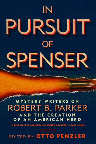 In Pursuit of Spenser: Mystery Writers on Robert B. Parker and the Creation of an American Hero by Otto Penzler