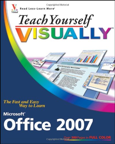 Teach Yourself VISUALLY Microsoft Office 2007 (Teach Yourself VISUALLY (Tech)) by Sherry Willard Kinkoph