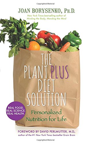 The PlantPlus Diet Solution: Personalized Nutrition for Life by Joan Borysenko Ph.D.