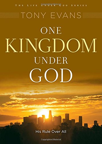 One Kingdom Under God: His Rule Over All by Tony Evans