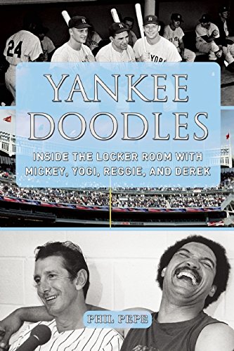 Yankee Doodles: Inside the Locker Room with Mickey, Yogi, Reggie, and Derek by Phil Pepe
