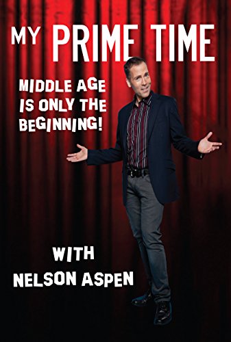 My Prime Time: Middle Age is only the Beginning by Nelson Aspen