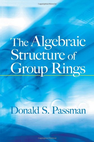 The Algebraic Structure of Group Rings by Donald S. Passman