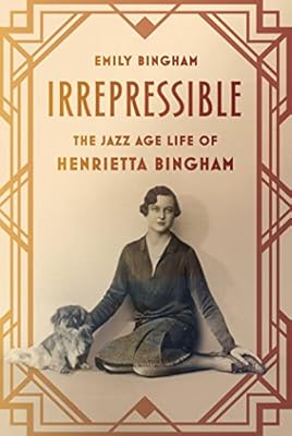 Irrepressible: The Jazz Age Life of Henrietta Bingham