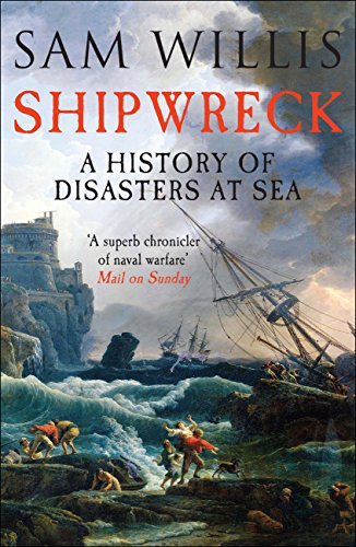 Shipwreck: A History of Disasters at Sea by Sam Willis