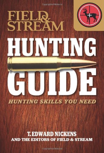 Field &amp; Stream Skills Guide: Hunting: Hunting Skills You Need by T. Edward Nickens