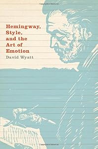 Hemingway, Style, and the Art of Emotion