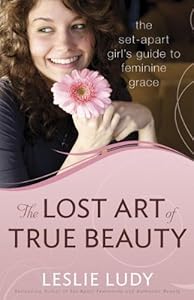 The Lost Art of True Beauty by Leslie Ludy