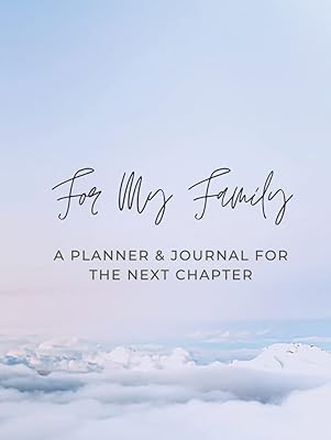 For My Family- End of Life Planner & Journal for the Next Chapter: A Comprehensive End-of-Life Planner That Contains Everything Your Loved Ones Need to Know After You’re Gone.