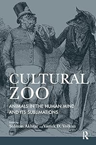 Cultural Zoo: Animals in the Human Mind and its Sublimation by Salman Akhtar