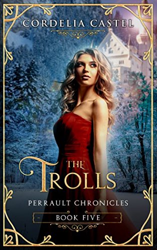 The Trolls (Perrault Chronicles) by Cordelia Castel