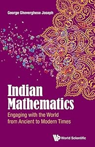 Indian Mathematics: Engaging With The World From Ancient To Modern Times by George Gheverghese Joseph