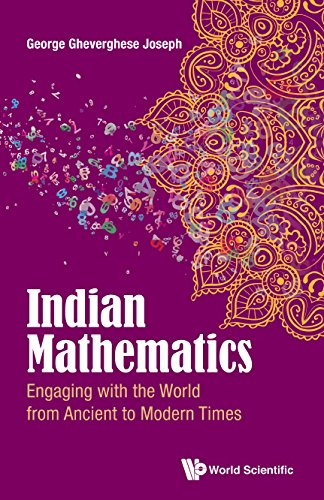 Indian Mathematics: Engaging With The World From Ancient To Modern Times by George Gheverghese Joseph