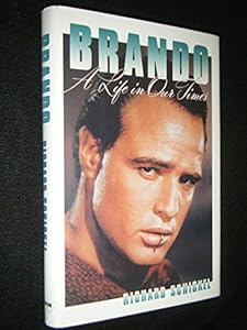 Brando: A Life in Our Times by Richard Schickel