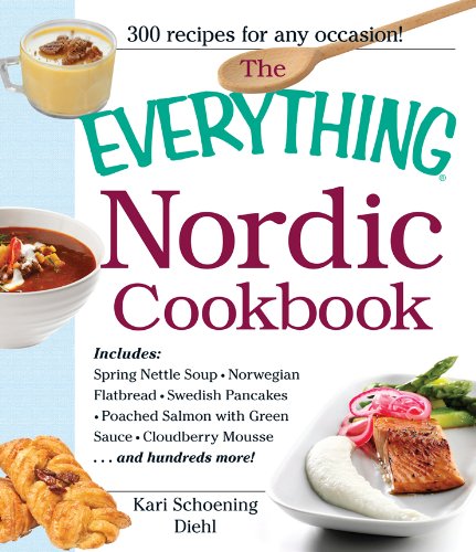 The Everything Nordic Cookbook: Includes: Spring Nettle Soup, Norwegian Flatbread, Swedish Pancakes, Poached Salmon with Green Sauce, Cloudberry Mousse...and hundreds more! (Everything?) by Astrid Karlsen Scott