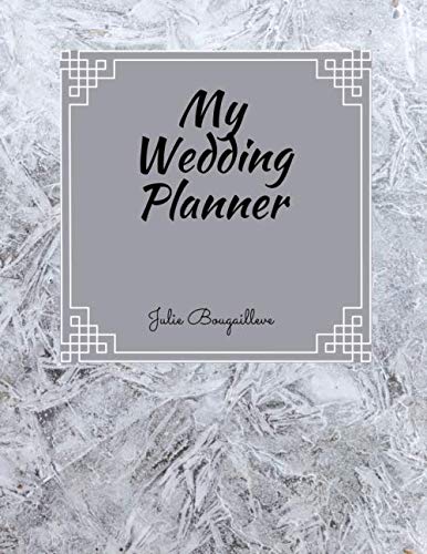 MY WEDDING PLANNER: Your perfect wedding planner to organize the most beautiful day in life by Julie Bougailleve