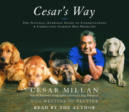 Cesar's Way: The Natural, Everyday Guide to Understanding and Correcting Common Dog Problems by Cesar Millan