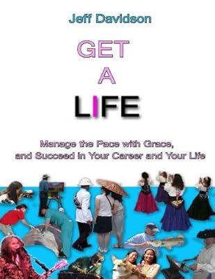 Get a Life: Manage the Pace with Grace, and Succeed in Your Career and Your Life