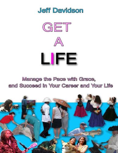 Get a Life: Manage the Pace with Grace, and Succeed in Your Career and Your Life by Jeff Davidson