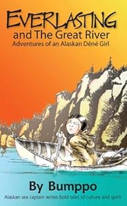Everlasting:Adventures of an Alaskan D&eacute;n&eacute; Girl by Bumppo  ,