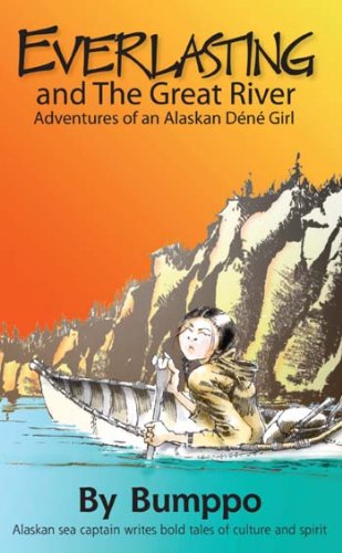 Everlasting:Adventures of an Alaskan D&eacute;n&eacute; Girl by Bumppo  ,