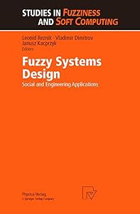 Fuzzy Systems Design: Social and Engineering Applications (Studies in Fuzziness and Soft Computing) by Leonid Reznik Vladimir Dimitrov V. Dimitrov