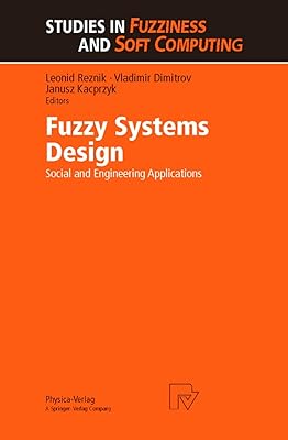 Fuzzy Systems Design: Social and Engineering Applications (Studies in Fuzziness and Soft Computing)