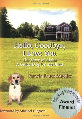 Hello, Goodbye, I Love You: The Story of Aloha, A Guide Dog for the Blind (The Aloha set)