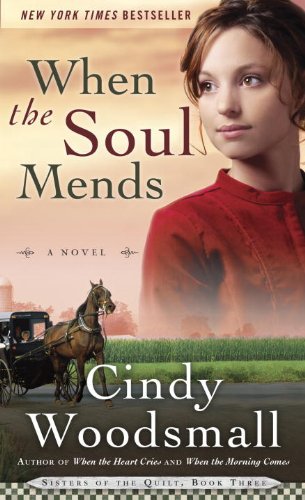 When the Soul Mends: Book 3 in the Sisters of the Quilt Amish Series by Cindy Woodsmall