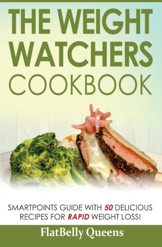 The Weight Watchers Cookbook: Smart Points Guide with 50 Delicious Recipes for Rapid Weight Loss
