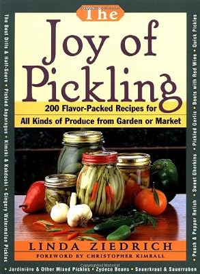The Joy of Pickling: 250 Flavor-Packed Recipes for Vegetables for All Kinds of Produce from Garden or Market