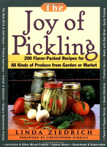 The Joy of Pickling: 250 Flavor-Packed Recipes for Vegetables for All Kinds of Produce from Garden or Market by Linda Ziedrich