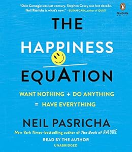 The Happiness Equation: Want Nothing + Do Anything = Have Everything