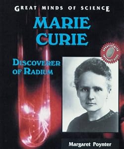 Marie Curie: Discoverer of Radium (Great Minds of Science)
