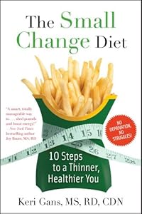 The Small Change Diet: 10 Steps to a Thinner, Healthier You by Keri Gans