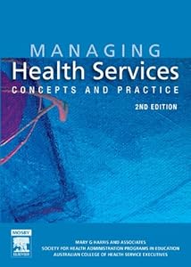 Managing Health Services - E-Book: Concepts and Practice by Mary G. Harris