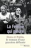 La Femme qui pleure par Zoé Valdés La Femme qui pleure par Zoé Valdés