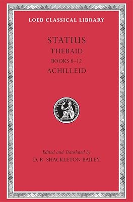 Statius: Thebaid, Books 8-12. Achilleid (Loeb Classical Library No. 498) (Volume II) (English and Latin Edition)